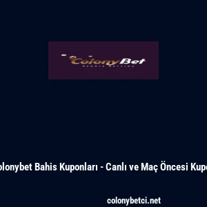 Colonybet Bahis Kuponları - Canlı ve Ma&ccedil; &Ouml;ncesi Kupon