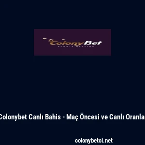 Colonybet Canlı Bahis - Ma&ccedil; &Ouml;ncesi ve Canlı Oranlar