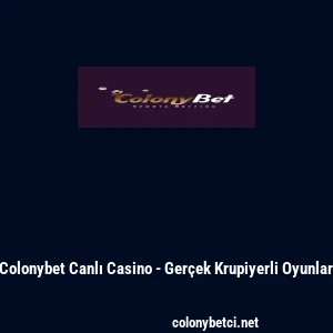 Colonybet Canlı Casino - Ger&ccedil;ek Krupiyerli Oyunlar