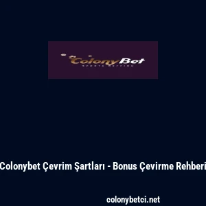 Colonybet &Ccedil;evrim Şartları - Bonus &Ccedil;evirme Rehberi