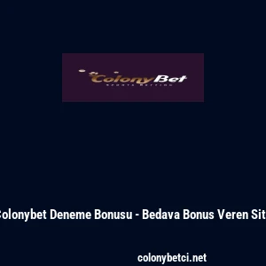 Colonybet Deneme Bonusu - Bedava Bonus Veren Site