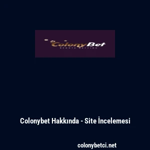 Colonybet Hakkında - Site İncelemesi