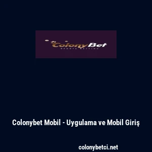 Colonybet Mobil - Uygulama ve Mobil Giriş