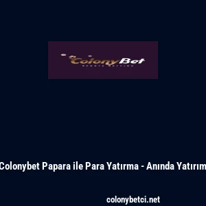 Colonybet Papara ile Para Yatırma - Anında Yatırım